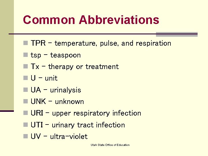 Common Abbreviations n TPR – temperature, pulse, and respiration n tsp – teaspoon n