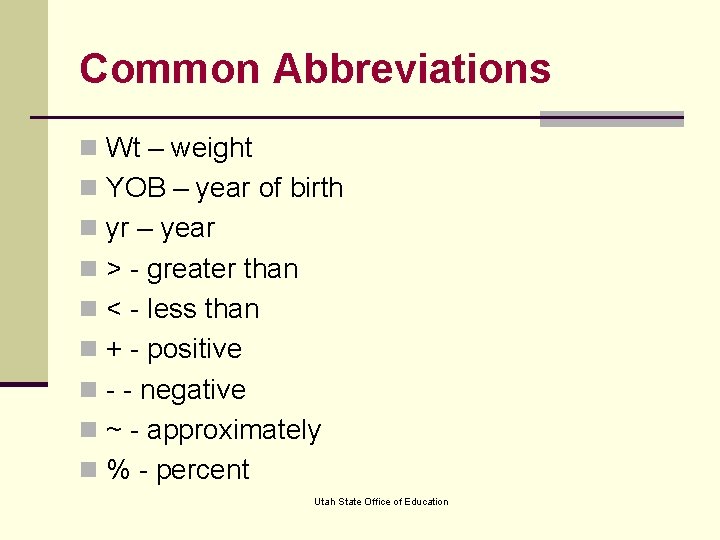 Common Abbreviations n Wt – weight n YOB – year of birth n yr