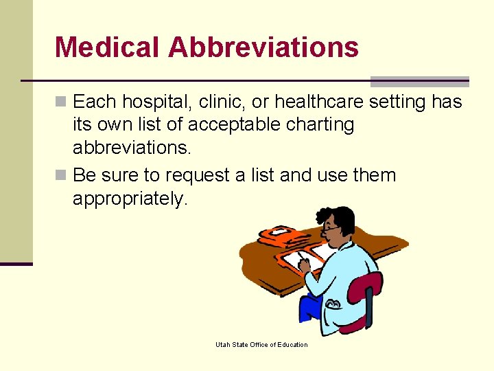Medical Abbreviations n Each hospital, clinic, or healthcare setting has its own list of