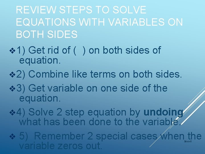 REVIEW STEPS TO SOLVE EQUATIONS WITH VARIABLES ON BOTH SIDES v 1) Get rid