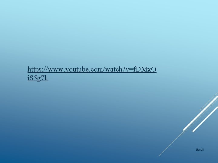 https: //www. youtube. com/watch? v=f. DMx. O i. S 5 g 7 k bkevil