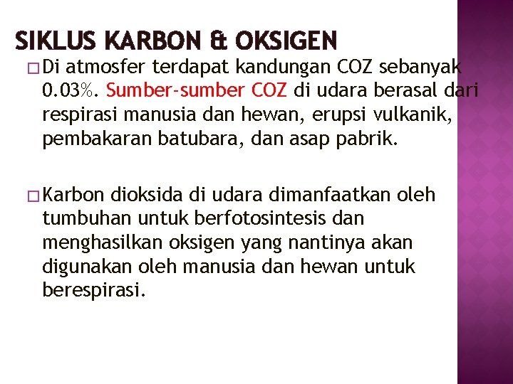 SIKLUS KARBON & OKSIGEN � Di atmosfer terdapat kandungan COZ sebanyak 0. 03%. Sumber-sumber