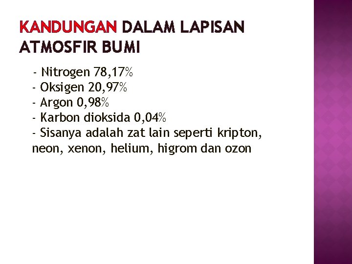 KANDUNGAN DALAM LAPISAN ATMOSFIR BUMI - Nitrogen 78, 17% - Oksigen 20, 97% -