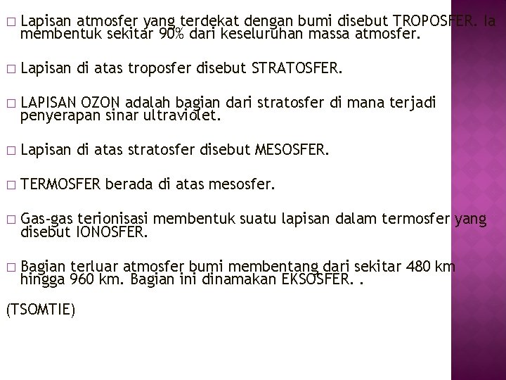 � Lapisan atmosfer yang terdekat dengan bumi disebut TROPOSFER. Ia membentuk sekitar 90% dari