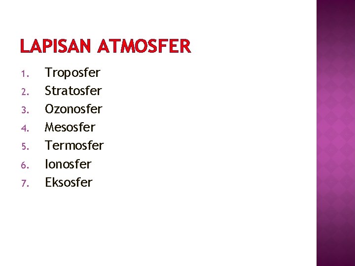 LAPISAN ATMOSFER 1. 2. 3. 4. 5. 6. 7. Troposfer Stratosfer Ozonosfer Mesosfer Termosfer