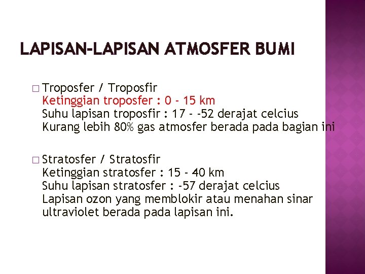 LAPISAN-LAPISAN ATMOSFER BUMI � Troposfer / Troposfir Ketinggian troposfer : 0 - 15 km