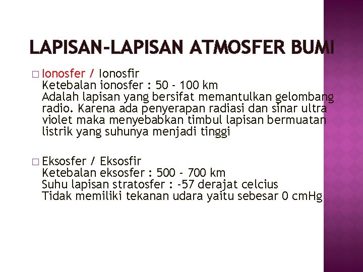 LAPISAN-LAPISAN ATMOSFER BUMI � Ionosfer / Ionosfir Ketebalan ionosfer : 50 - 100 km