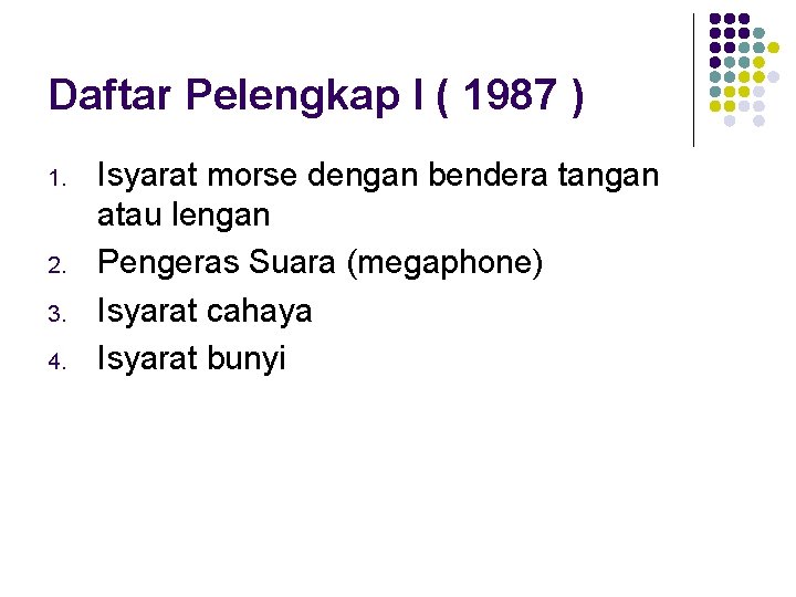 Daftar Pelengkap I ( 1987 ) 1. 2. 3. 4. Isyarat morse dengan bendera