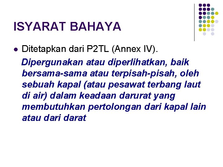 ISYARAT BAHAYA l Ditetapkan dari P 2 TL (Annex IV). Dipergunakan atau diperlihatkan, baik