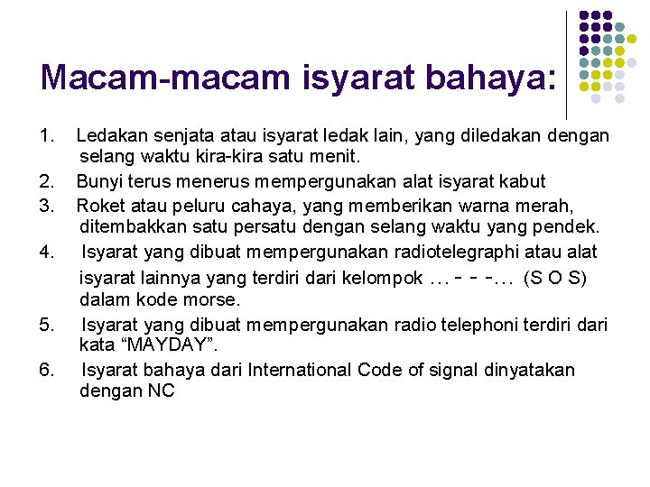 Macam-macam isyarat bahaya: 1. 2. 3. 4. 5. 6. Ledakan senjata atau isyarat ledak