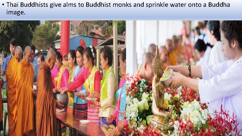 • Thai Buddhists give alms to Buddhist monks and sprinkle water onto a