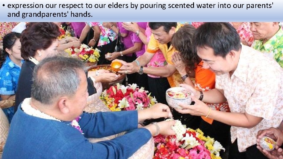  • expression our respect to our elders by pouring scented water into our