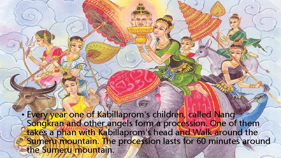  • Every year one of Kabillaprom's children, called Nang Songkran and other angels