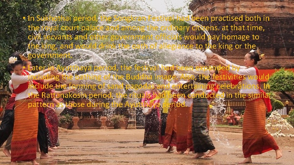  • In Sukhothai period, the Songkran Festival had been practised both in the