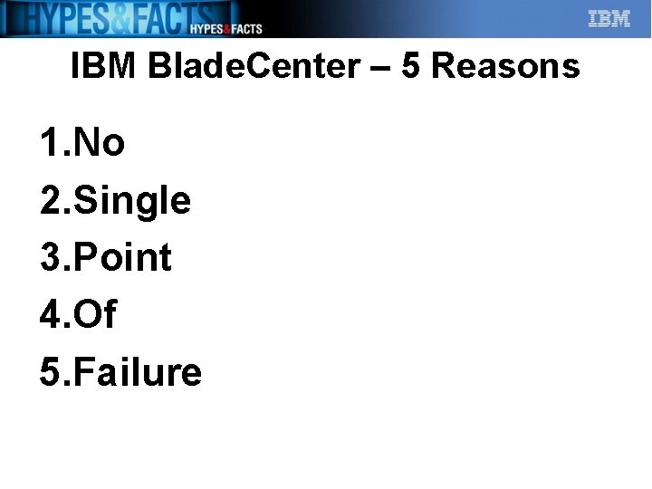 IBM Blade. Center – 5 Reasons 1. No 2. Single 3. Point 4. Of