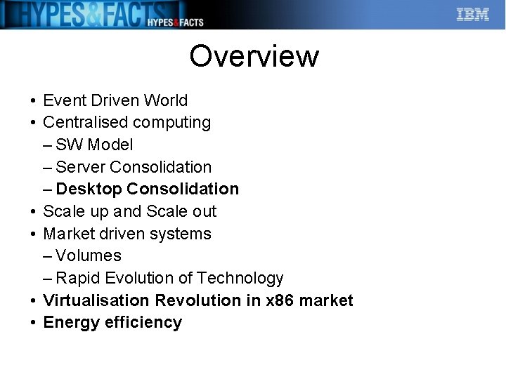 Overview • Event Driven World • Centralised computing – SW Model – Server Consolidation