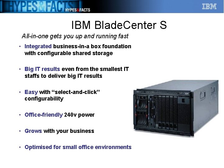 IBM Blade. Center S All-in-one gets you up and running fast • Integrated business-in-a