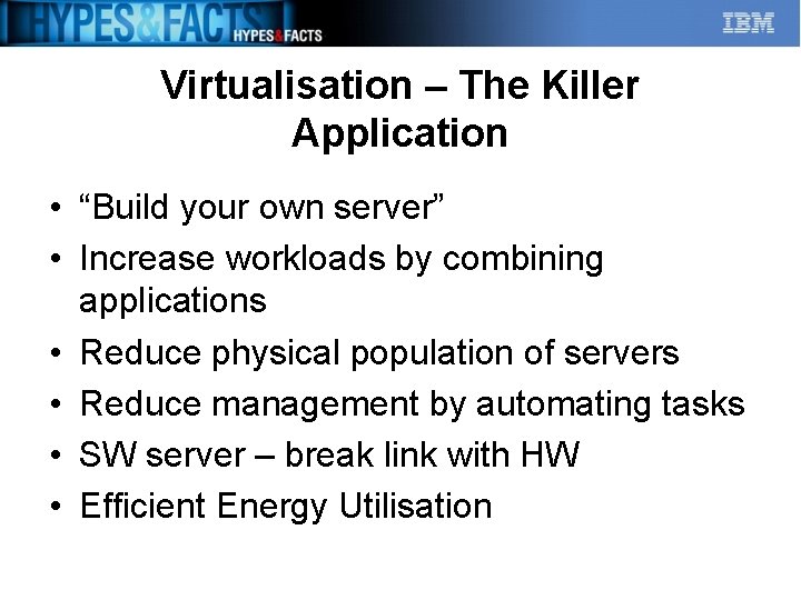 Virtualisation – The Killer Application • “Build your own server” • Increase workloads by