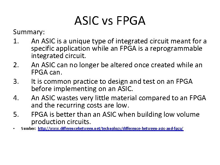 ASIC vs FPGA Summary: 1. An ASIC is a unique type of integrated circuit