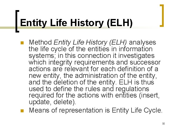 Entity Life History (ELH) n n Method Entity Life History (ELH) analyses the life Entity Life History (ELH) n n Method Entity Life History (ELH) analyses the life