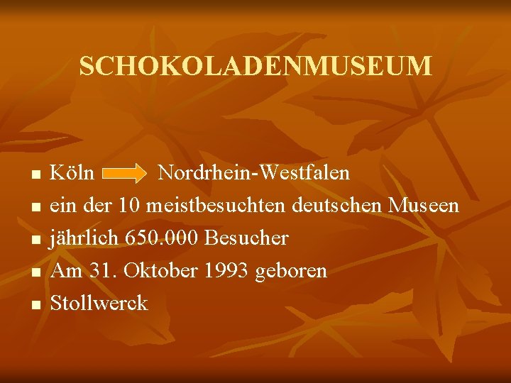 SCHOKOLADENMUSEUM n n n Köln Nordrhein-Westfalen ein der 10 meistbesuchten deutschen Museen jährlich 650.