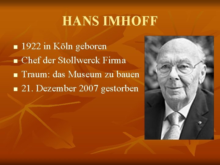 HANS IMHOFF n n 1922 in Köln geboren Chef der Stollwerck Firma Traum: das