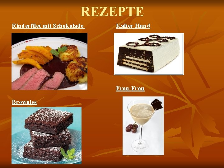 REZEPTE Rinderfilet mit Schokolade Kalter Hund Frou-Frou Brownies 