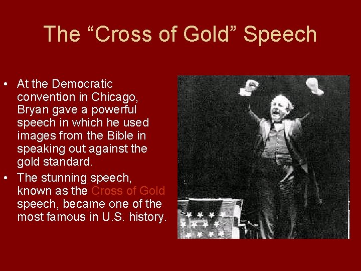 The “Cross of Gold” Speech • At the Democratic convention in Chicago, Bryan gave