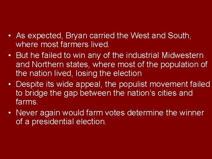  • As expected, Bryan carried the West and South, where most farmers lived.