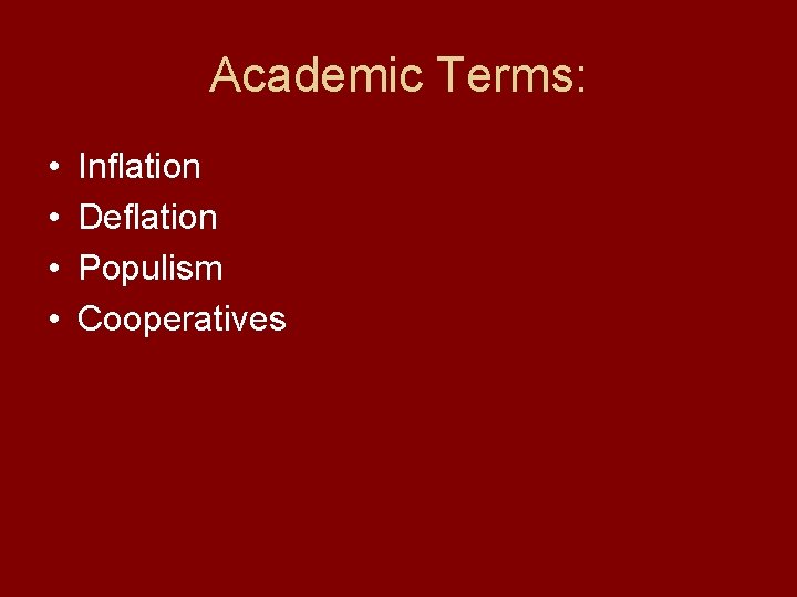 Academic Terms: • • Inflation Deflation Populism Cooperatives 