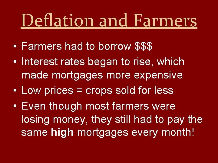 Deflation and Farmers • Farmers had to borrow $$$ • Interest rates began to