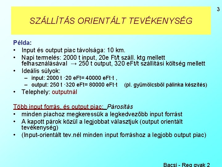 3 SZÁLLÍTÁS ORIENTÁLT TEVÉKENYSÉG Példa: • Input és output piac távolsága: 10 km. •