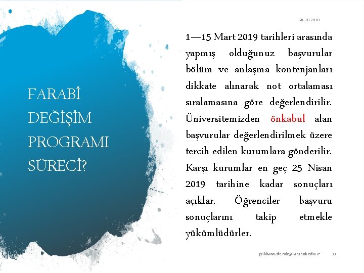 28. 10. 2020 FARABİ DEĞİŞİM PROGRAMI SÜRECİ? 1— 15 Mart 2019 tarihleri arasında yapmış