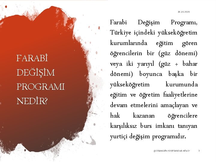 28. 10. 2020 FARABİ DEĞİŞİM PROGRAMI NEDİR? Farabi Değişim Programı, Türkiye içindeki yükseköğretim kurumlarında