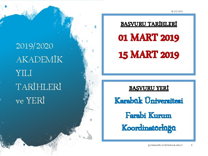 28. 10. 2020 BAŞVURU TARİHLERİ 2019/2020 AKADEMİK YILI TARİHLERİ ve YERİ 01 MART 2019