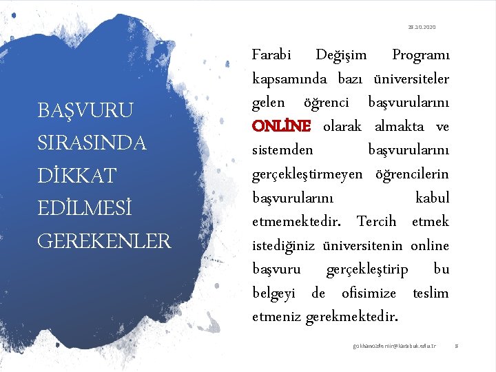 28. 10. 2020 BAŞVURU SIRASINDA DİKKAT EDİLMESİ GEREKENLER Farabi Değişim Programı kapsamında bazı üniversiteler