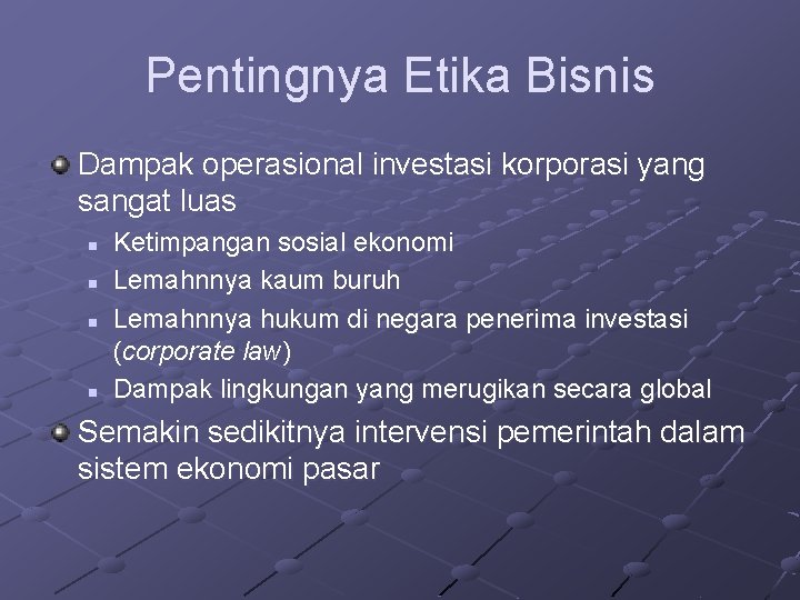 Pentingnya Etika Bisnis Dampak operasional investasi korporasi yang sangat luas n n Ketimpangan sosial