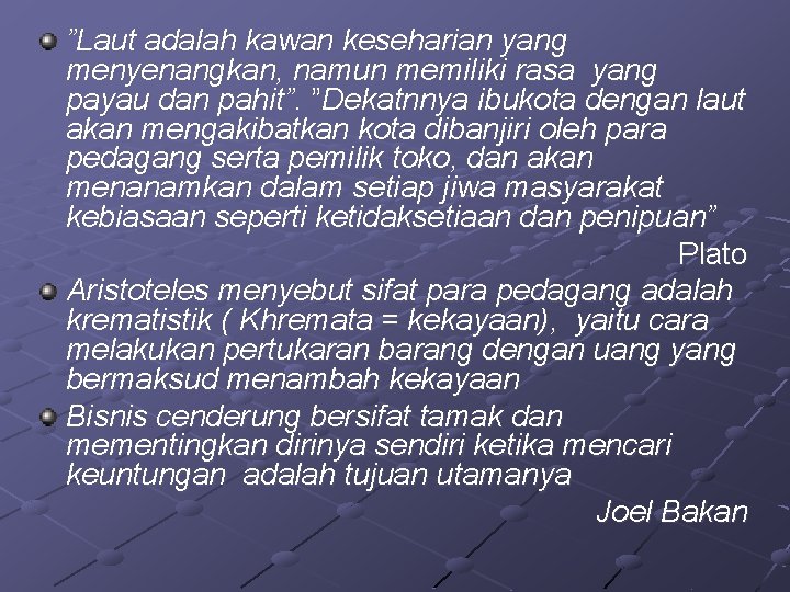”Laut adalah kawan keseharian yang menyenangkan, namun memiliki rasa yang payau dan pahit”. ”Dekatnnya