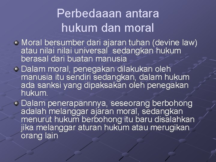 Perbedaaan antara hukum dan moral Moral bersumber dari ajaran tuhan (devine law) atau nilai