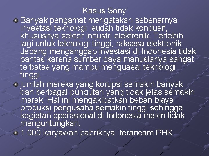 Kasus Sony Banyak pengamat mengatakan sebenarnya investasi teknologi sudah tidak kondusif, khususnya sektor industri