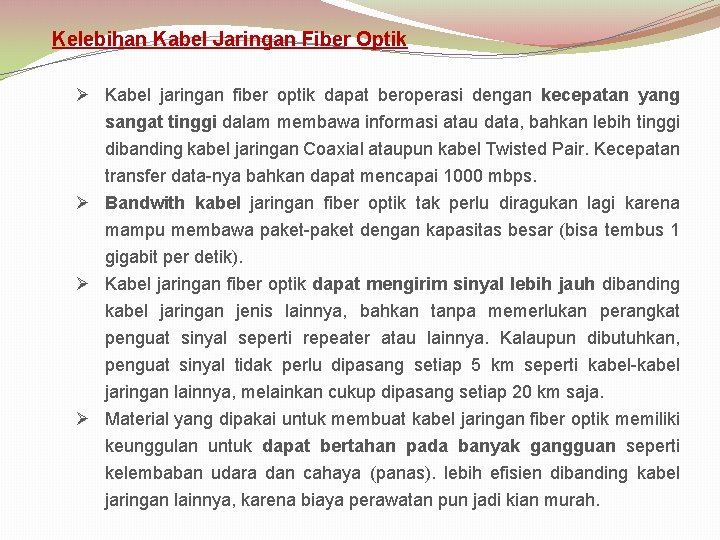 Kelebihan Kabel Jaringan Fiber Optik Ø Kabel jaringan fiber optik dapat beroperasi dengan kecepatan