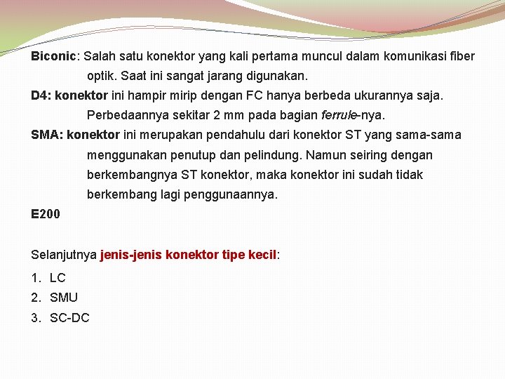 Biconic: Salah satu konektor yang kali pertama muncul dalam komunikasi fiber optik. Saat ini
