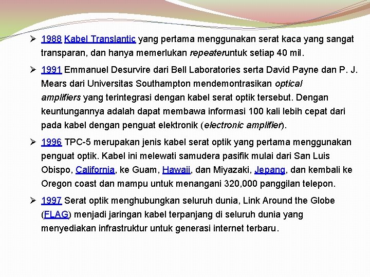 Ø 1988 Kabel Translantic yang pertama menggunakan serat kaca yang sangat transparan, dan hanya