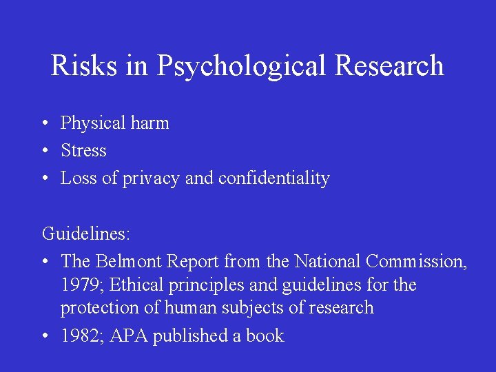 Risks in Psychological Research • Physical harm • Stress • Loss of privacy and