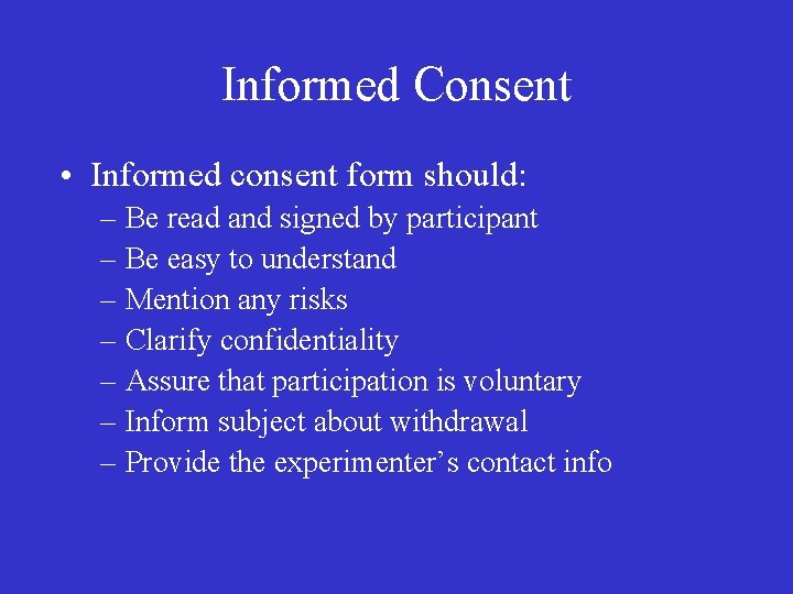 Informed Consent • Informed consent form should: – Be read and signed by participant