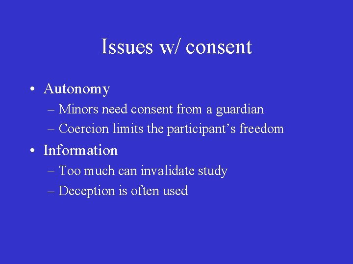 Issues w/ consent • Autonomy – Minors need consent from a guardian – Coercion