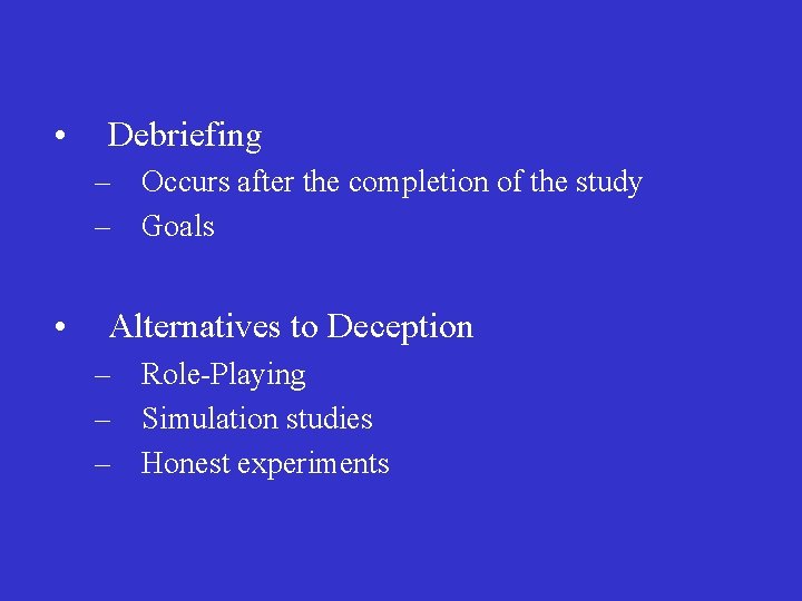  • Debriefing – Occurs after the completion of the study – Goals •