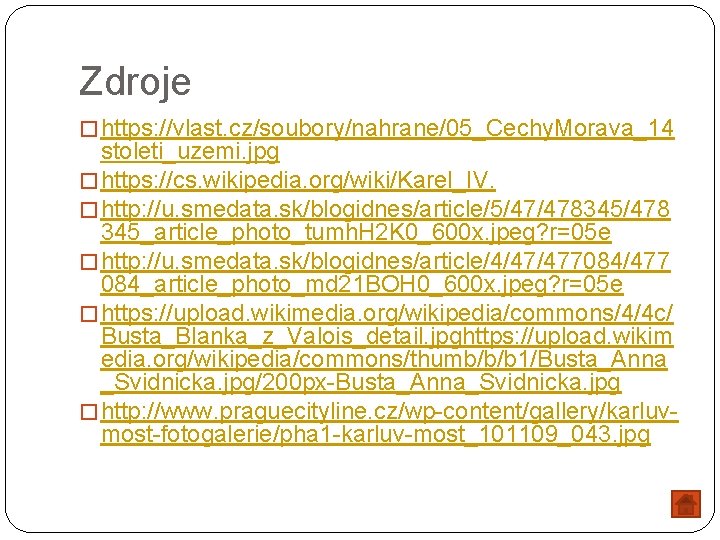 Zdroje � https: //vlast. cz/soubory/nahrane/05_Cechy. Morava_14 stoleti_uzemi. jpg � https: //cs. wikipedia. org/wiki/Karel_IV. �