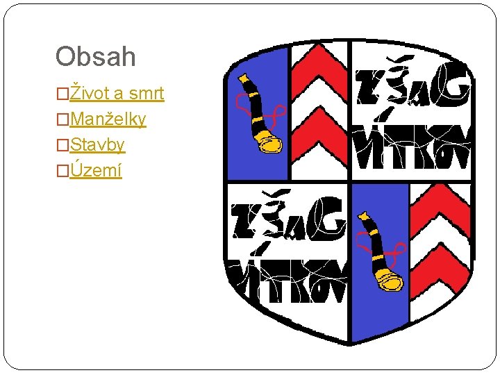 Obsah �Život a smrt �Manželky �Stavby �Území 