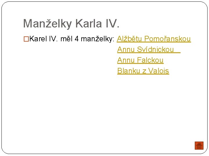 Manželky Karla IV. �Karel IV. měl 4 manželky: Alžbětu Pomořanskou Annu Svídnickou Annu Falckou